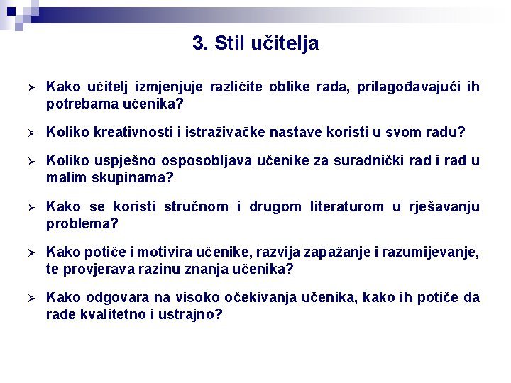 3. Stil učitelja Ø Kako učitelj izmjenjuje različite oblike rada, prilagođavajući ih potrebama učenika?