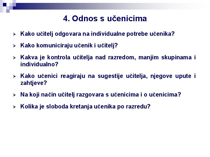 4. Odnos s učenicima Ø Kako učitelj odgovara na individualne potrebe učenika? Ø Kako