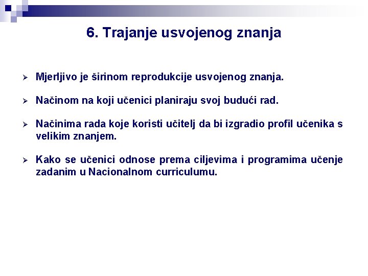 6. Trajanje usvojenog znanja Ø Mjerljivo je širinom reprodukcije usvojenog znanja. Ø Načinom na