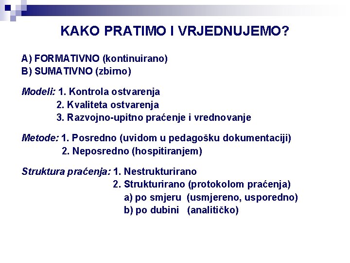 KAKO PRATIMO I VRJEDNUJEMO? A) FORMATIVNO (kontinuirano) B) SUMATIVNO (zbirno) Modeli: 1. Kontrola ostvarenja