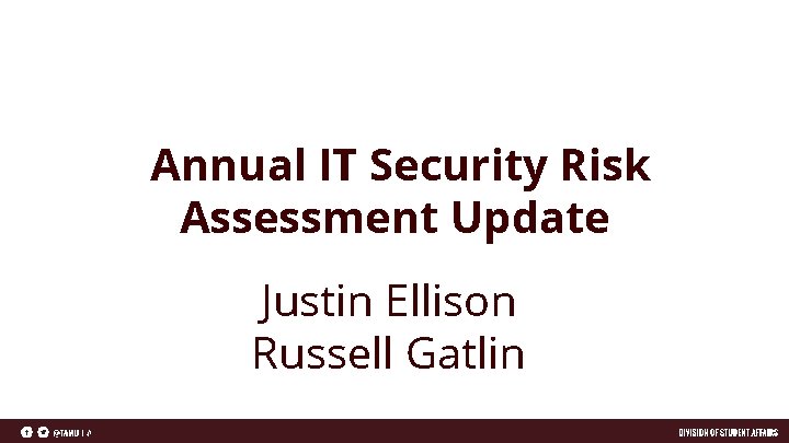 Annual IT Security Risk Assessment Update Justin Ellison Russell Gatlin 