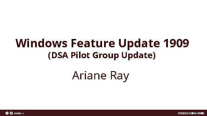 Windows Feature Update 1909 (DSA Pilot Group Update) Ariane Ray 