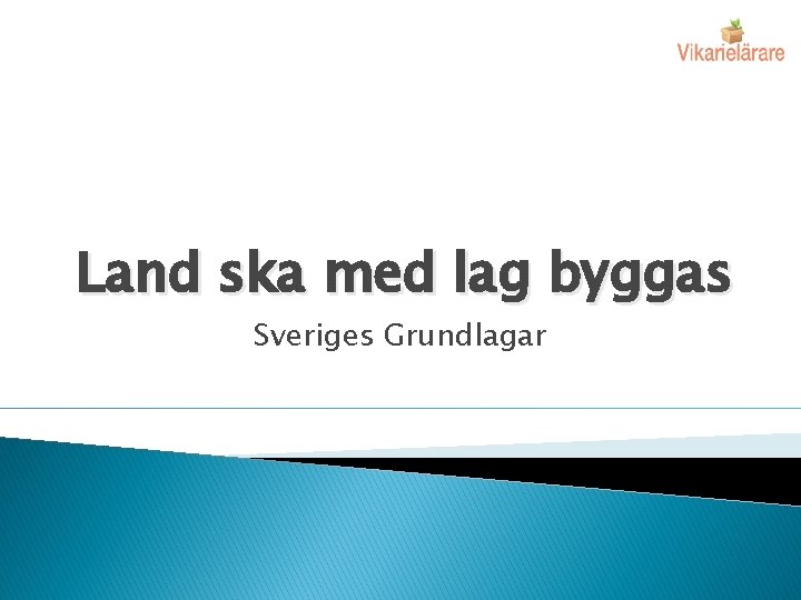 Land ska med lag byggas Sveriges Grundlagar 