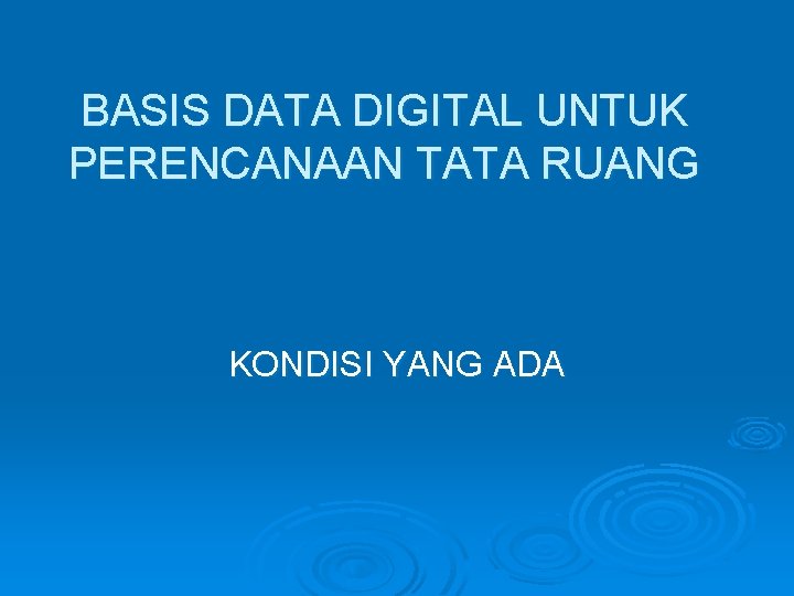 BASIS DATA DIGITAL UNTUK PERENCANAAN TATA RUANG KONDISI YANG ADA 