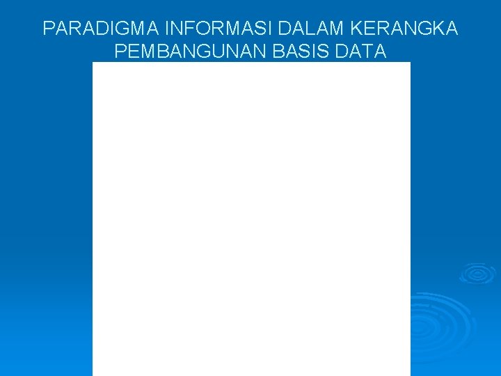 PARADIGMA INFORMASI DALAM KERANGKA PEMBANGUNAN BASIS DATA 