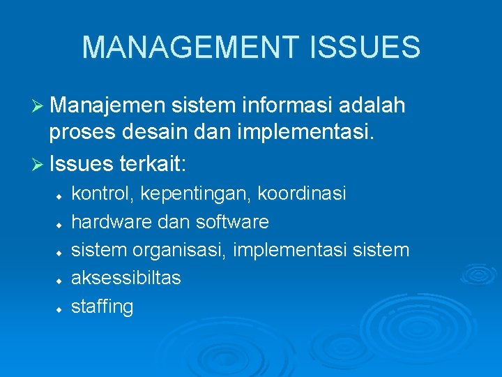 MANAGEMENT ISSUES Ø Manajemen sistem informasi adalah proses desain dan implementasi. Ø Issues terkait:
