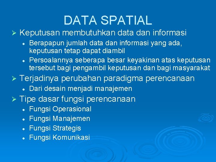 DATA SPATIAL Ø Keputusan membutuhkan data dan informasi l l Ø Terjadinya perubahan paradigma