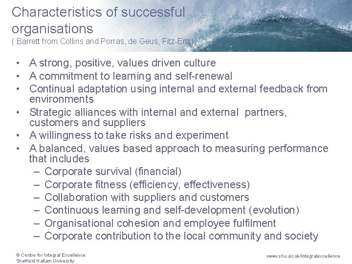 Characteristics of successful organisations ( Barrett from Collins and Porras, de Geus, Fitz-Enz) •
