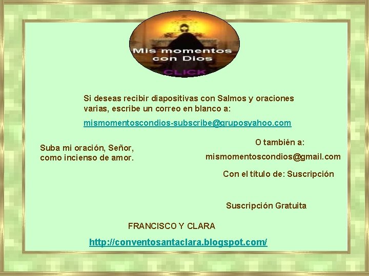 Si deseas recibir diapositivas con Salmos y oraciones varias, escribe un correo en blanco