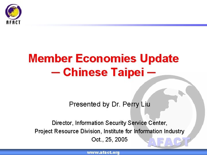 Member Economies Update ─ Chinese Taipei ─ Presented by Dr. Perry Liu Director, Information