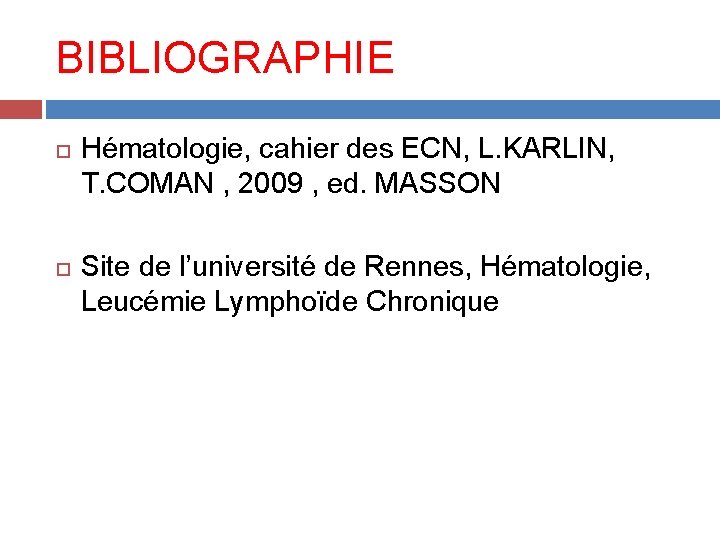 BIBLIOGRAPHIE Hématologie, cahier des ECN, L. KARLIN, T. COMAN , 2009 , ed. MASSON