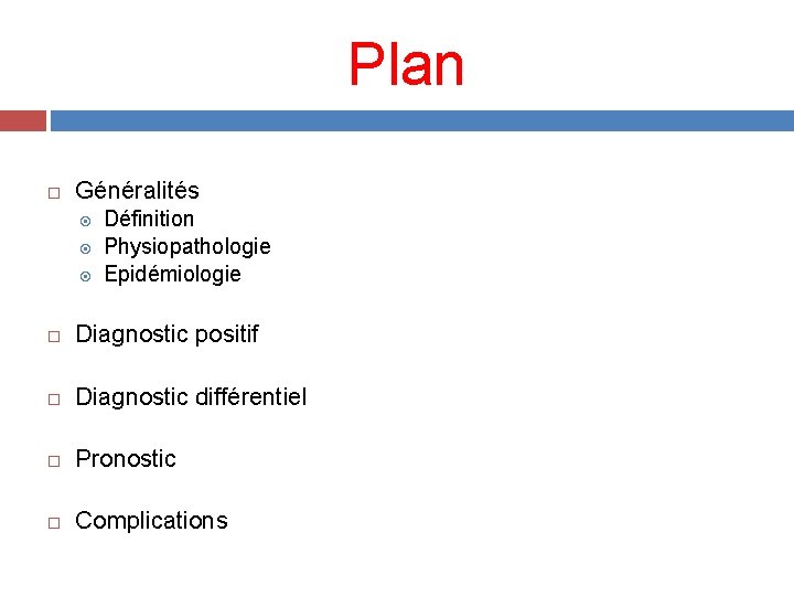 Plan Généralités Définition Physiopathologie Epidémiologie Diagnostic positif Diagnostic différentiel Pronostic Complications 