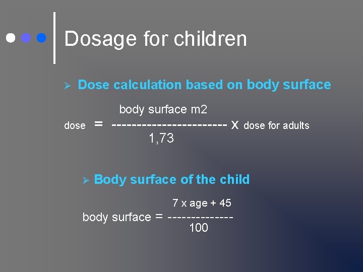 Dosage for children Ø Dose calculation based on body surface m 2 dose Ø