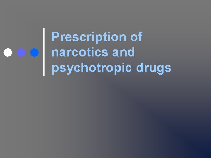 Prescription of narcotics and psychotropic drugs 