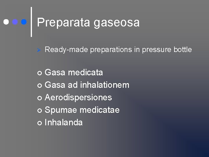 Preparata gaseosa Ø Ready-made preparations in pressure bottle Gasa medicata ¢ Gasa ad inhalationem