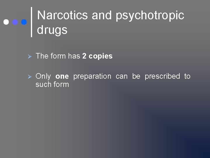 Narcotics and psychotropic drugs Ø The form has 2 copies Ø Only one preparation