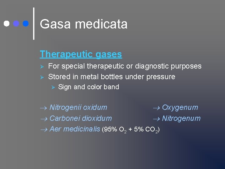 Gasa medicata Therapeutic gases Ø Ø For special therapeutic or diagnostic purposes Stored in