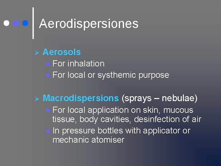 Aerodispersiones Ø Aerosols l For inhalation l For local or systhemic purpose Ø Macrodispersions