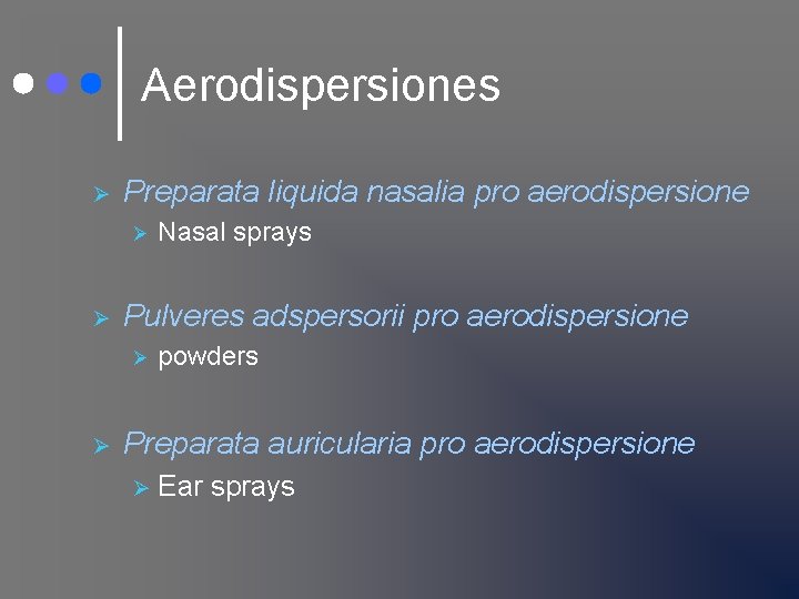 Aerodispersiones Ø Preparata liquida nasalia pro aerodispersione Ø Ø Pulveres adspersorii pro aerodispersione Ø