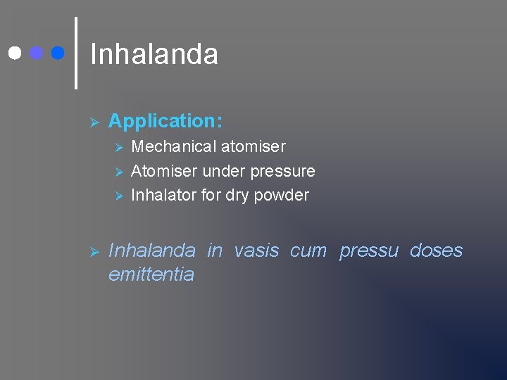 Inhalanda Ø Application: Ø Ø Mechanical atomiser Atomiser under pressure Inhalator for dry powder