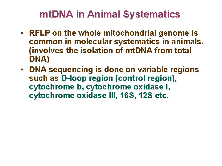 mt. DNA in Animal Systematics • RFLP on the whole mitochondrial genome is common