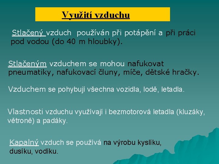 Využití vzduchu Stlačený vzduch používán při potápění a při práci pod vodou (do 40