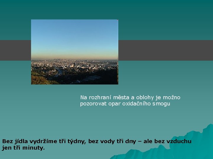 Na rozhraní města a oblohy je možno pozorovat opar oxidačního smogu Bez jídla vydržíme