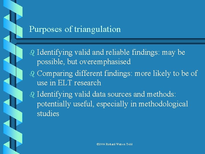 Purposes of triangulation Identifying valid and reliable findings: may be possible, but overemphasised b