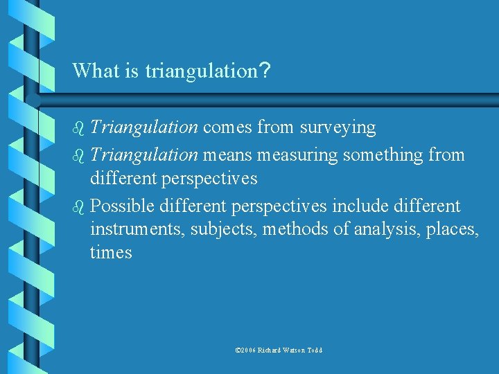 What is triangulation? Triangulation comes from surveying b Triangulation means measuring something from different