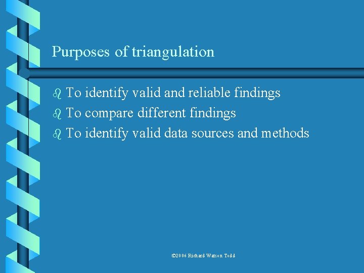 Purposes of triangulation To identify valid and reliable findings b To compare different findings