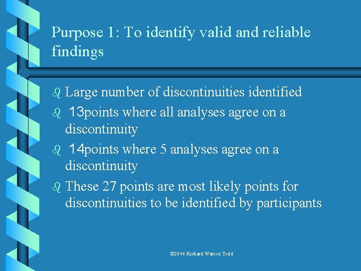 Purpose 1: To identify valid and reliable findings Large number of discontinuities identified b