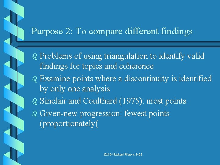 Purpose 2: To compare different findings Problems of using triangulation to identify valid findings