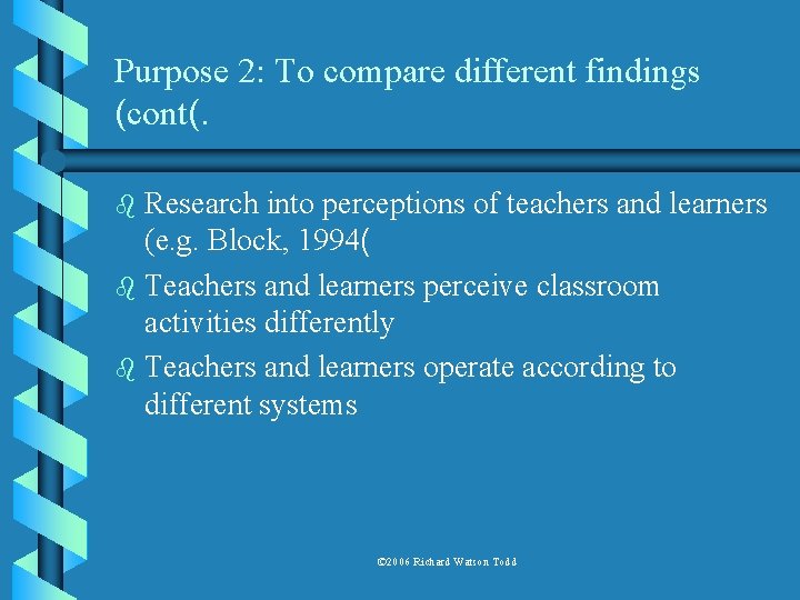 Purpose 2: To compare different findings (cont(. Research into perceptions of teachers and learners