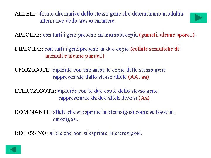 ALLELI: forme alternative dello stesso gene che determinano modalità alternative dello stesso carattere. APLOIDE: