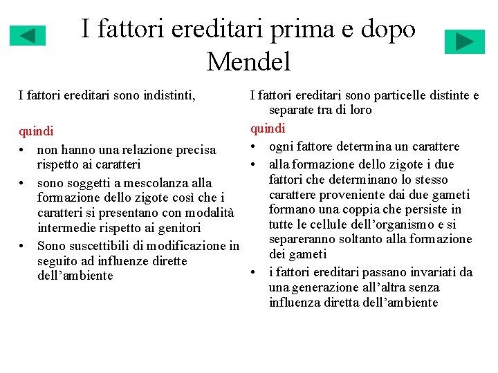 I fattori ereditari prima e dopo Mendel I fattori ereditari sono indistinti, I fattori