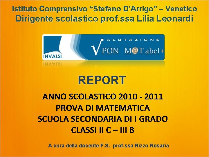 Istituto Comprensivo “Stefano D’Arrigo” – Venetico Dirigente scolastico prof. ssa Lilia Leonardi REPORT ANNO