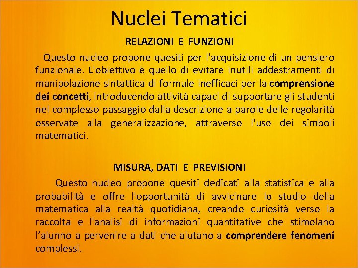 Nuclei Tematici RELAZIONI E FUNZIONI Questo nucleo propone quesiti per l'acquisizione di un pensiero