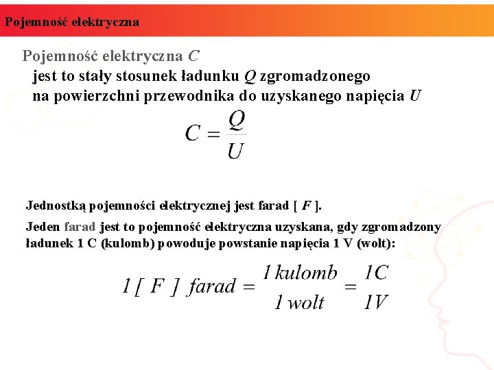 Pojemność elektryczna C jest to stały stosunek ładunku Q zgromadzonego na powierzchni przewodnika do