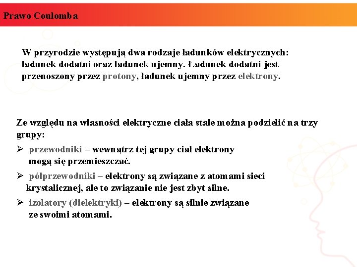 Prawo Coulomba W przyrodzie występują dwa rodzaje ładunków elektrycznych: ładunek dodatni oraz ładunek ujemny.