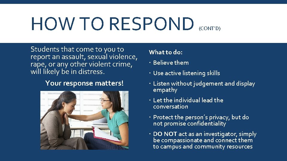 HOW TO RESPOND Students that come to you to report an assault, sexual violence,