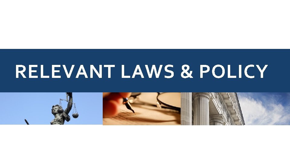 RELEVANT LAWS & POLICY 