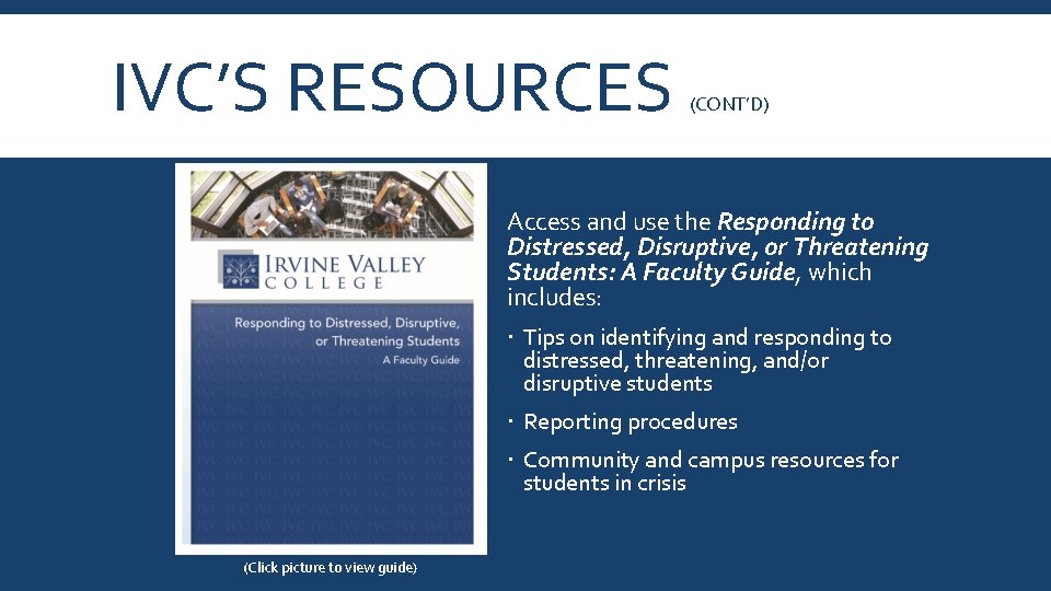 IVC’S RESOURCES (CONT’D) Access and use the Responding to Distressed, Disruptive, or Threatening Students:
