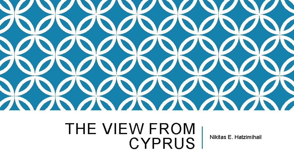 THE VIEW FROM CYPRUS Nikitas E. Hatzimihail 