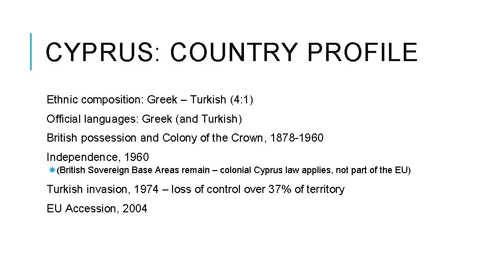 CYPRUS: COUNTRY PROFILE Ethnic composition: Greek – Turkish (4: 1) Official languages: Greek (and