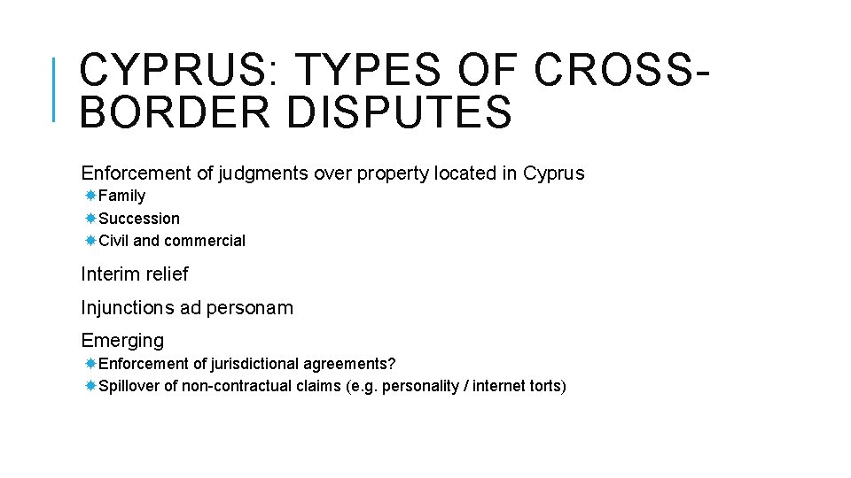 CYPRUS: TYPES OF CROSSBORDER DISPUTES Enforcement of judgments over property located in Cyprus Family