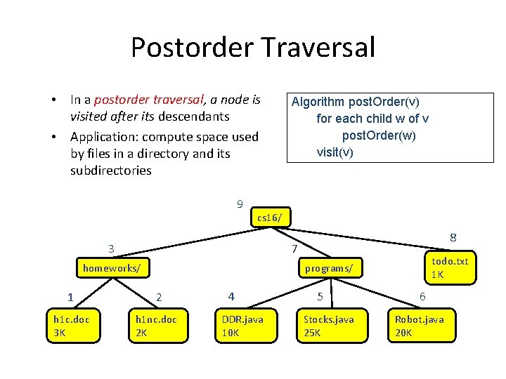 Postorder Traversal • In a postorder traversal, a node is visited after its descendants