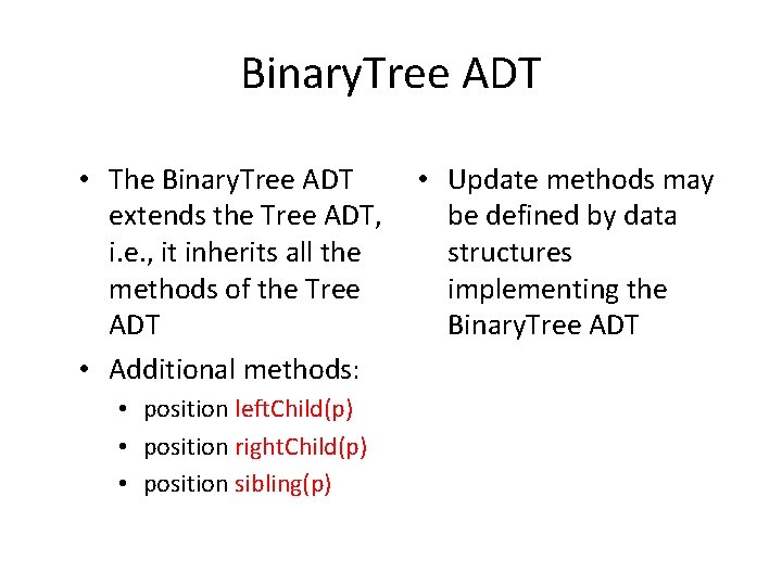 Binary. Tree ADT • The Binary. Tree ADT extends the Tree ADT, i. e.