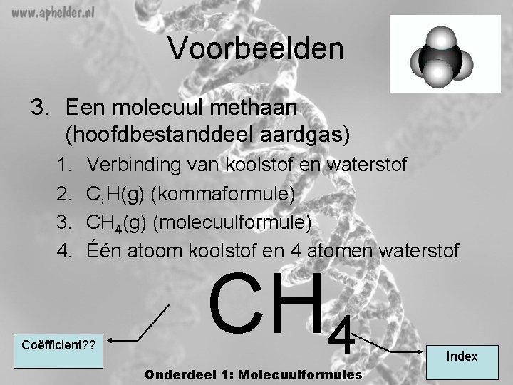 Voorbeelden 3. Een molecuul methaan (hoofdbestanddeel aardgas) 1. 2. 3. 4. Verbinding van koolstof Voorbeelden 3. Een molecuul methaan (hoofdbestanddeel aardgas) 1. 2. 3. 4. Verbinding van koolstof