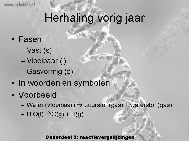 Herhaling vorig jaar • Fasen – Vast (s) – Vloeibaar (l) – Gasvormig (g) Herhaling vorig jaar • Fasen – Vast (s) – Vloeibaar (l) – Gasvormig (g)