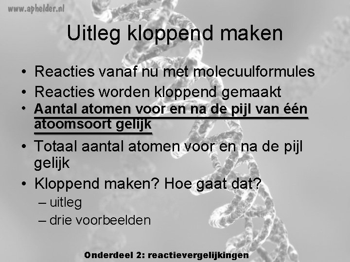 Uitleg kloppend maken • Reacties vanaf nu met molecuulformules • Reacties worden kloppend gemaakt Uitleg kloppend maken • Reacties vanaf nu met molecuulformules • Reacties worden kloppend gemaakt